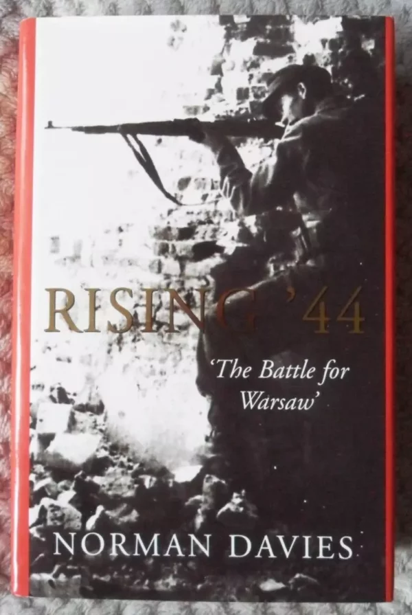 Rising '44: 'The Battle for Warsaw' by Norman Davies. Signed by Major Darek Celinski participant of the Warsaw Rising 1st Edition Hardback