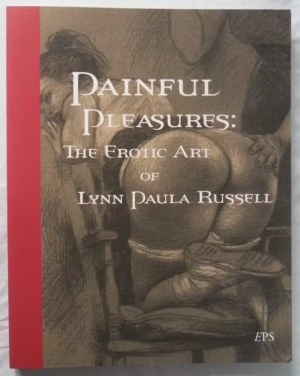 Painful Pleasures: The Erotic Art of Lynn Paula Russell Paperback