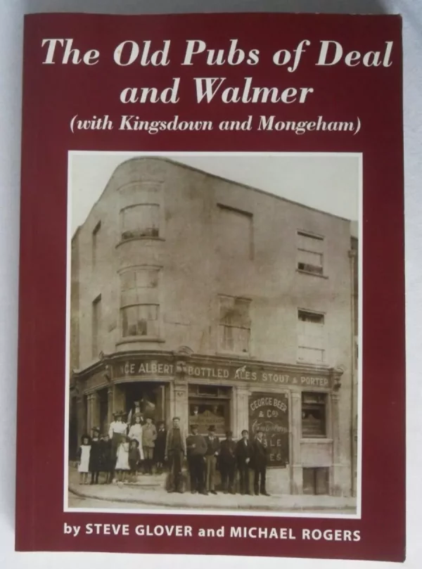 The Old Pubs of Deal and Walmer: (with Kingsdown and Mongeham) Signed by Steve Glover & Michael Rogers 2010 Softcover.